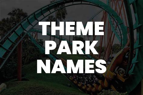 999+ Best Theme Park Names: A World Of Amusement Parks Inspiration