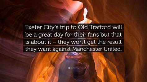 Mark Lawrenson Quote: “Exeter City’s trip to Old Trafford will be a ...