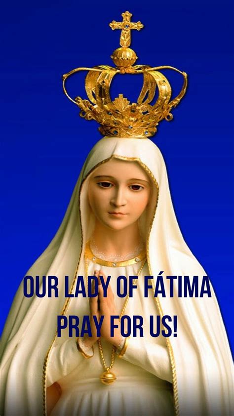 Feast of Our Lady of Fátima, May 13 - "Our Lady of Fátima, Pray for Us ...