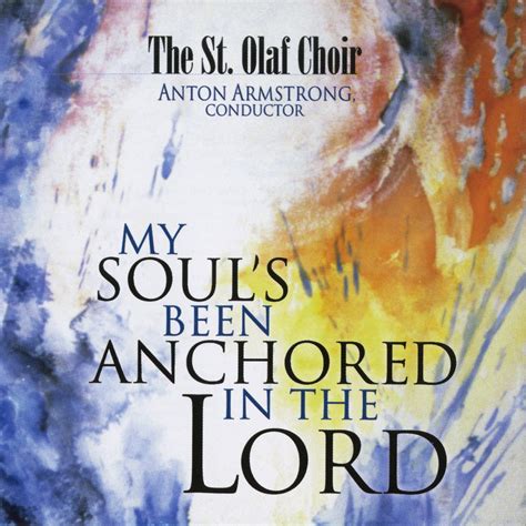 ‎My Soul's Been Anchored in the Lord by St. Olaf Choir & Anton Armstrong on Apple Music