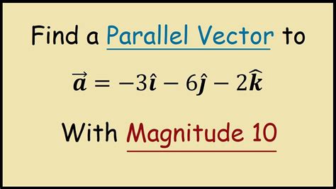 Find a Vector with a Specified Magnitude and Parallel to a Given Vector ...