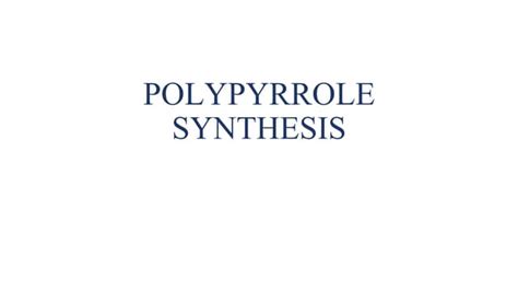 POLYPYRROLE SYNTHESIS. PPT.pptx