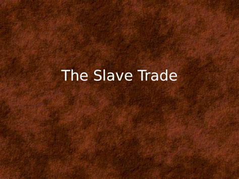 (PPTX) The Slave Trade Triangular Trade Colonial merchant ships followed trade routes between ...