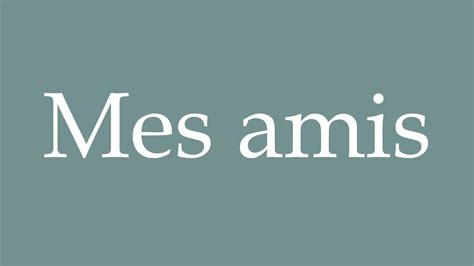 How to pronounce ''Mes amis'' in French - YouTube