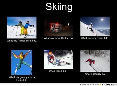 Skiing... - Meme - Give your friends a smile and share this. | Skiing ...