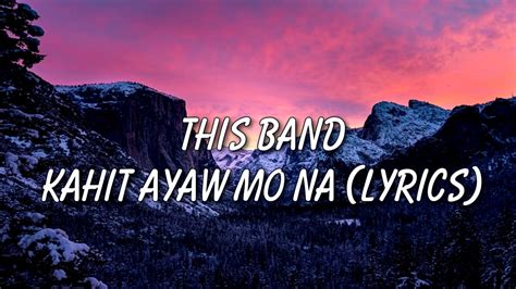 This Band - Kahit Ayaw Mo Na (Lyrics) - YouTube