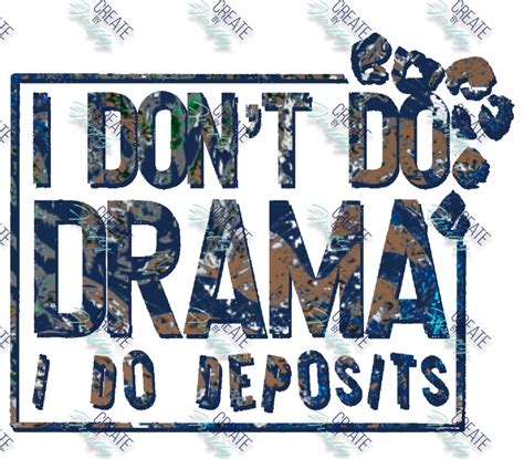 I don't do drama - I do deposits - Create by Firefly