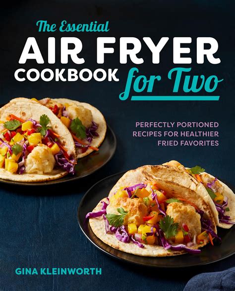 The Essential Air Fryer Cookbook for Two : Perfectly Portioned Recipes for Healthier Fried ...