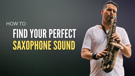 HOW TO FIND YOUR PERFECT SAXOPHONE SOUND - YouTube