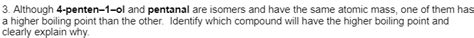 Solved 3. Although 4-penten-1-ol and pentanal are isomers | Chegg.com