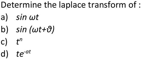 determine the laplace transform of a sin wt b sin wti c tn d te at 33828