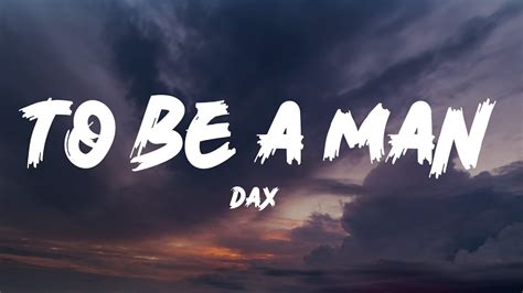 Dax - To Be A Man (Lyrics) - YouTube