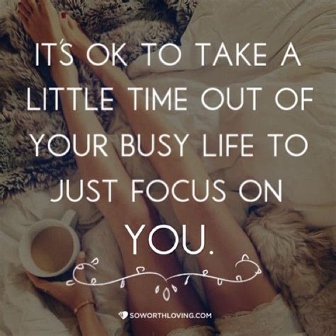 It's ok to take a little time out of your busy life to just focus on you. Happy Sunday! New ...