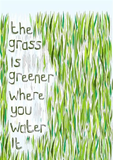 Daily Inspiration: The Grass Is Greener Where You Water It - IFB | Inspirational words ...