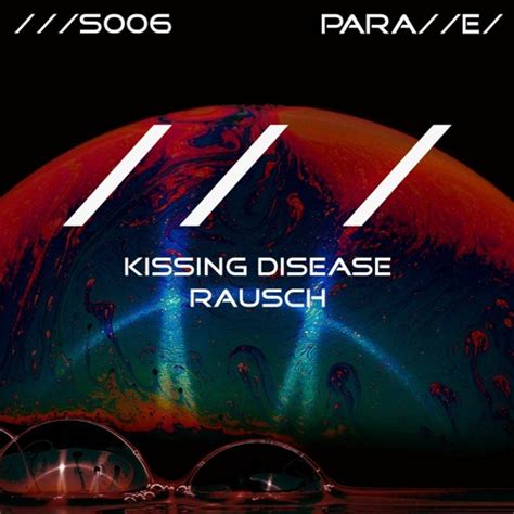 Stream Kissing Disease - Rausch [///S006] by Parallel Label [PARA//E/] | Listen online for free ...