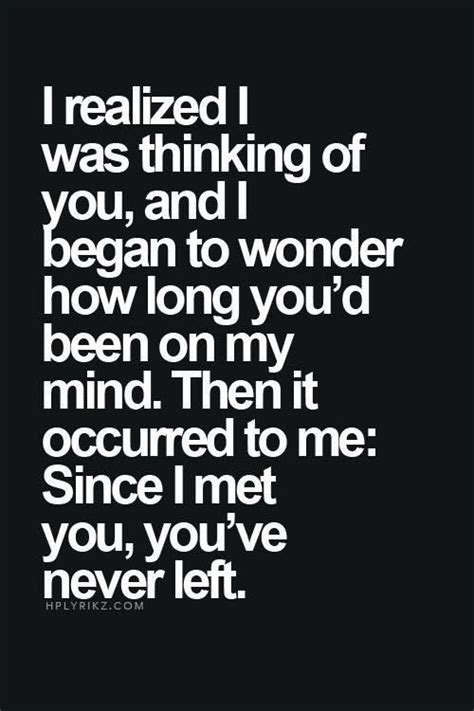 I think about you all the time and no matter what I can't get you out of my head. Just when ...