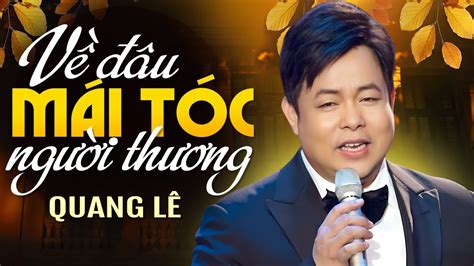 LK Về Đâu Mái Tóc Người Thương - Quang Lê | Album Nhạc Trữ Tình Bolero hay nhất của Ca sĩ Quang ...