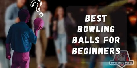 Best Bowling Balls For Beginners 2023 & 2024 - Bowlingview