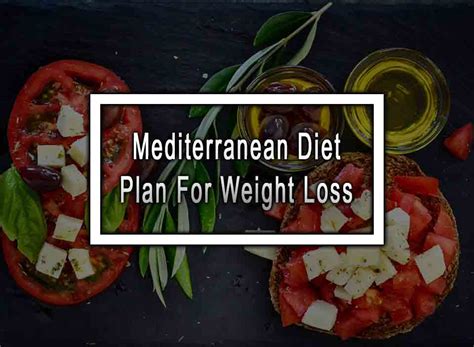 Mediterranean Diet Plan For Weight Loss