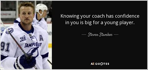 Steven Stamkos quote: Knowing your coach has confidence in you is big ...