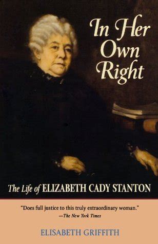 In Her Own Right: The Life of Elizabeth Cady Stanton by Elisabeth Griffith