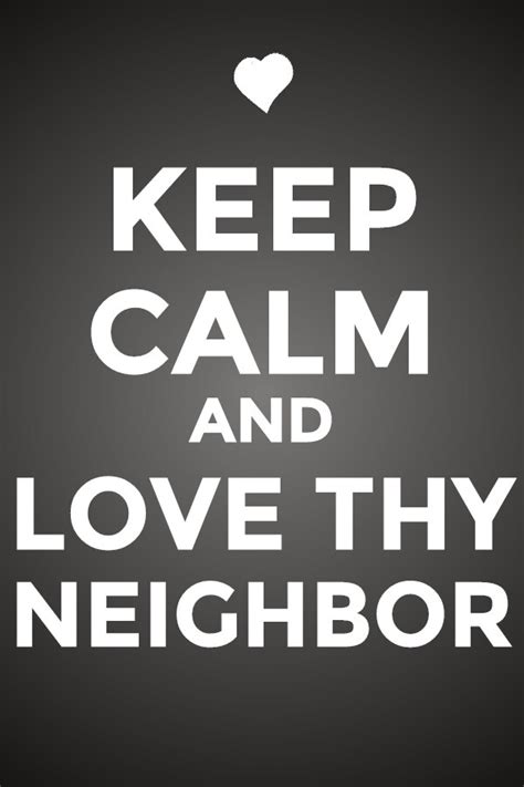 Love Thy Neighbor. | Neighbor quotes, Neighbours quotes funny, Funny quotes