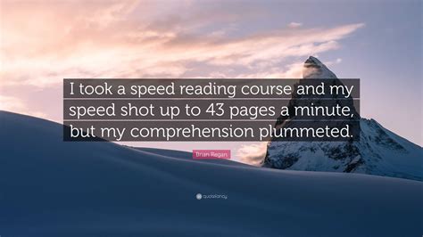 Brian Regan Quote: “I took a speed reading course and my speed shot up to 43 pages a minute, but ...