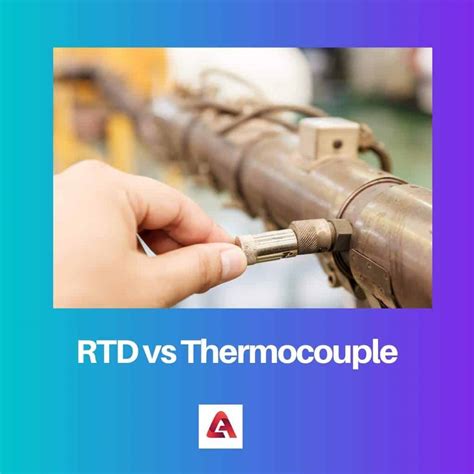 RTD vs Thermocouple: Difference and Comparison