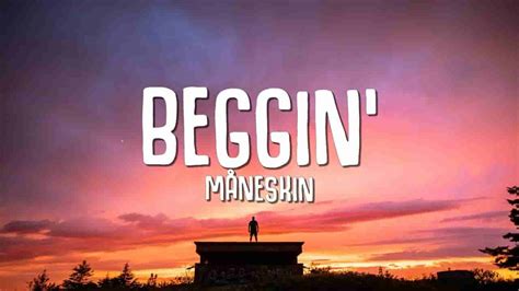 I'm Beggin Beggin You Lyrics - Måneskin » LyricsSilk.com