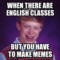 Meme Bad Luck Brian - when there are english classes but you have to ...