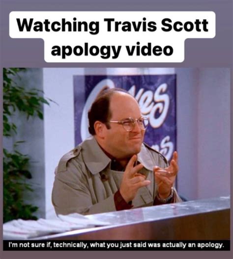 i'm not sure if what you said is an apology mr scott | Travis Scott's ...