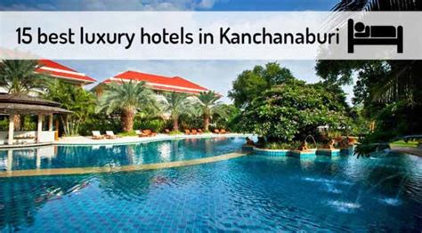 15 Best Luxury Hotels + Resorts in Kanchanaburi ️ | 2024