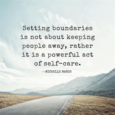 Setting boundaries is not about keeping people away, rather it is a powerful act of self-care ...