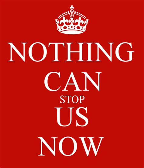 NOTHING CAN STOP US NOW