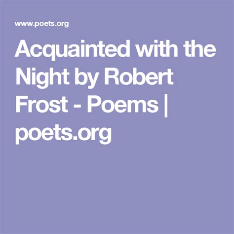 Acquainted with the Night by Robert Frost - Poems | poets.org | Nothing gold can stay, Robert ...