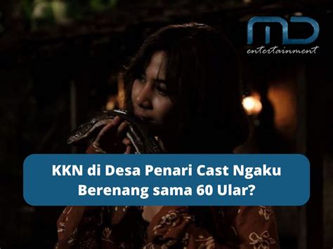 KKN di Desa Penari Cast Ngaku Berenang sama 60 Ular?