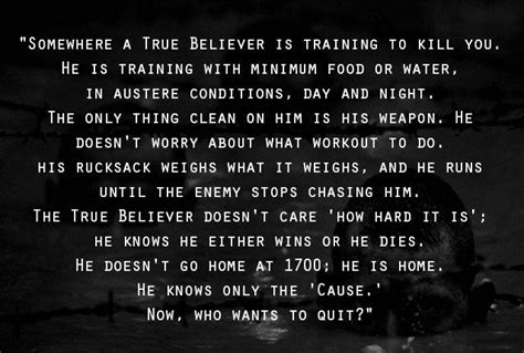 Somewhere a True Believer is training to kill you. He is training with minimum food or water, in ...