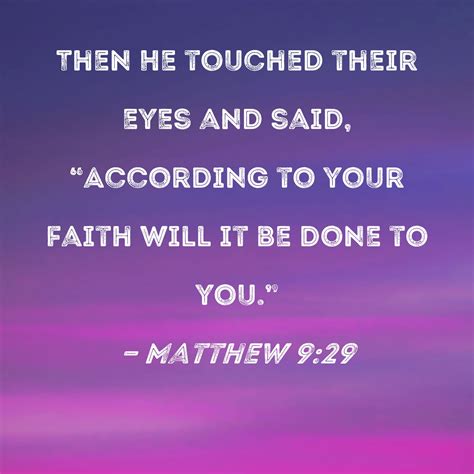 Matthew 9:29 Then He touched their eyes and said, "According to your ...