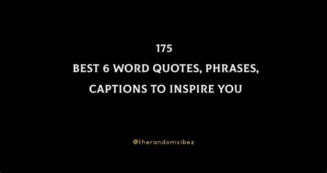 175 Best 6 Word Quotes, Phrases, Captions To Inspire You