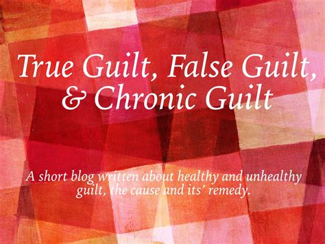 True Guilt, False Guilt, & Chronic Guilt is the title of a short blog ...