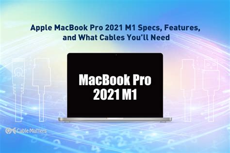 Apple MacBook Pro 2021 M1 Specs, Features, and What Cables You’ll Need