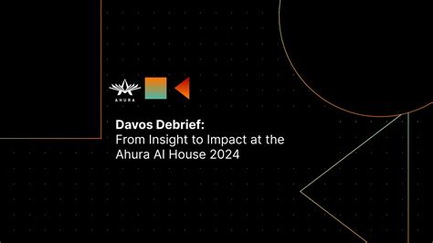 Davos Debrief: From Insight to Impact at the Ahura AI House 2024 - Ahura AI