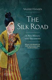 MONGOLS CHINA AND THE SILK ROAD : The Silk Road A New Documentary History to 1400