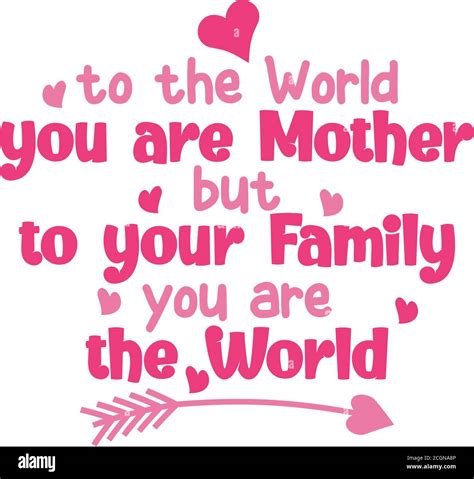 To the world you are mother but to your family you are the world Stock ...