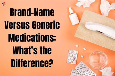 Brand-Name Versus Generic Medicines: What’s The Difference? | The Lifesciences Magazine