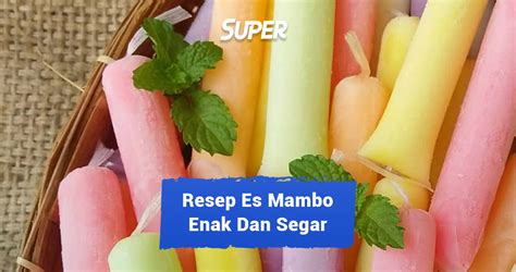 12 Resep Es Mambo Enak dan Segar Segarkan Hari