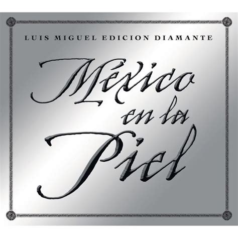 Mexico en la Piel (edicion diamante) | Luis Miguel – Download and listen to the album