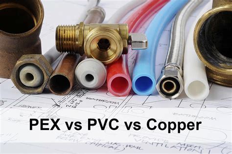 PEX vs PVC vs Copper Pipe: Which Is Better, Pros and Cons, Differences