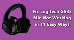 Fix Logitech G533 Mic Not Working in 11 Easy Ways