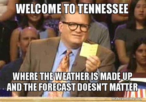 Welcome to Tennessee Where the weather is made up and the forecast ...